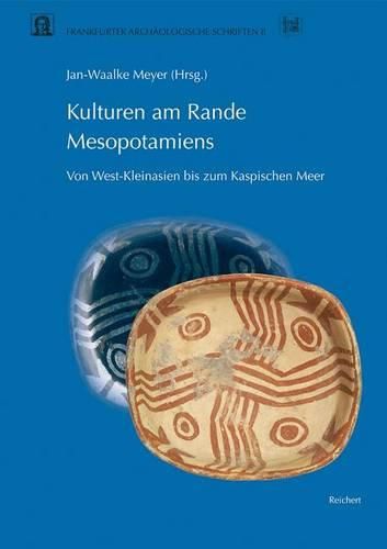 Cover image for Kulturen Am Rande Mesopotamiens: Von West-Kleinasien Bis Zum Kaspischen Meer: Katalog Der Sammlung Der Abteilung Archaologie Und Kulturgeschichte Des Vorderen Orients an Der Johann Wolfgang Von Goethe-Universitat Frankfurt