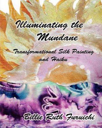 Cover image for Illuminating the Mundane: Transformational Art and Haiku