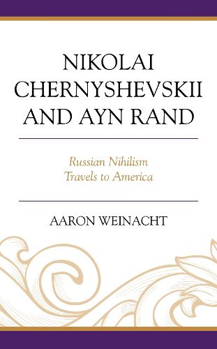 Cover image for Nikolai Chernyshevskii and Ayn Rand: Russian Nihilism Travels to America