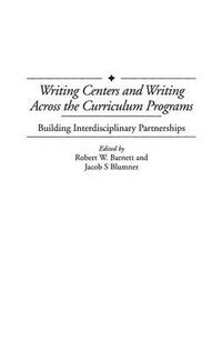 Cover image for Writing Centers and Writing Across the Curriculum Programs: Building Interdisciplinary Partnerships