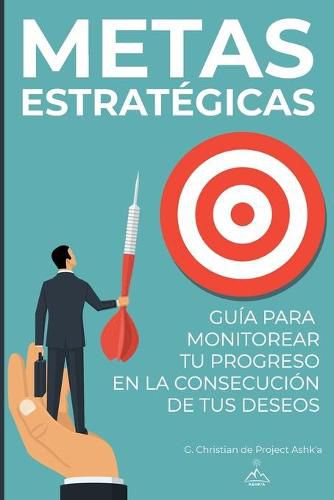 Cover image for Metas Estrategicas: Guia para Monitorear Tu Progreso en la Consecucion de Tus Deseos