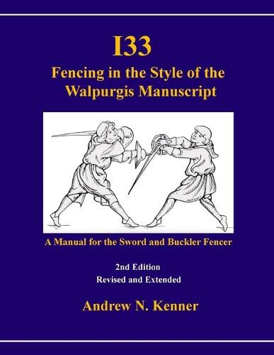 Cover image for I33 Fencing in the Style of the Walpurgis Manuscript 2nd Edition