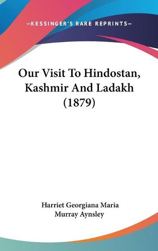 Cover image for Our Visit to Hindostan, Kashmir and Ladakh (1879)