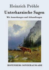 Cover image for Unterharzische Sagen: Mit Anmerkungen und Abhandlungen