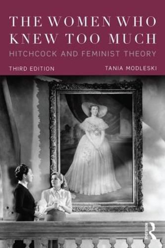 Cover image for The Women Who Knew Too Much: Hitchcock and Feminist Theory