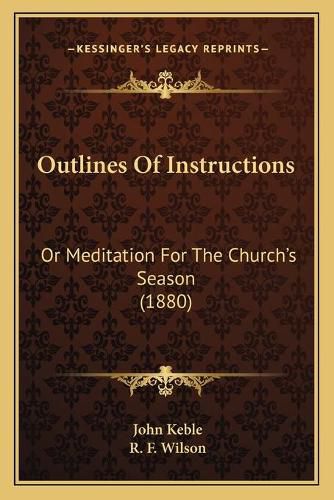 Outlines of Instructions: Or Meditation for the Church's Season (1880)