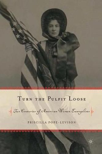 Cover image for Turn the Pulpit Loose: Two Centuries of American Women Evangelists