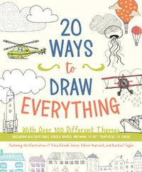 Cover image for 20 Ways to Draw Everything: With Over 100 Different Themes - Including Sea Creatures, Doodle Shapes, and Ways to Get from Here to There