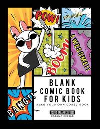 Cover image for Blank Comic Book for Kids: Make Your Own Comic Book, Draw Your Own Comics, Sketchbook for Kids and Adults