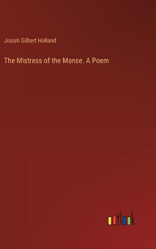 The Mistress of the Manse. A Poem