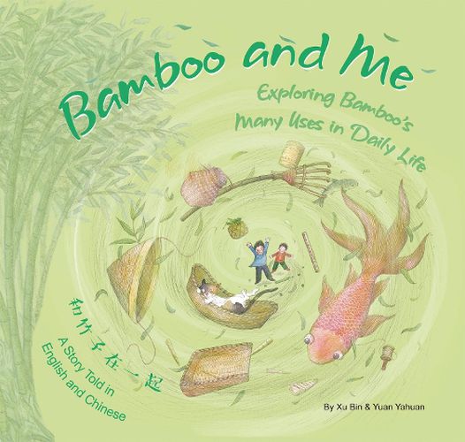 Cover image for The Bamboo and Me: Exploring Bamboo's Many Uses in Daily Life; A Story Told in English and Chinese