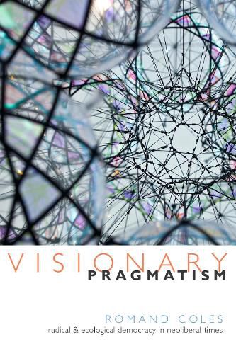 Cover image for Visionary Pragmatism: Radical and Ecological Democracy in Neoliberal Times