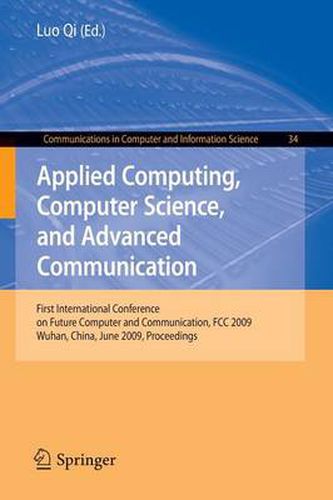 Cover image for Applied Computing, Computer Science, and Advanced Communication: First International Conference on Future Computer and Communication, FCC 2009, Wuhan, China, June 6-7, 2009. Proceedings