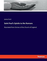 Cover image for Saint Paul's Epistle to the Romans: Illustrated from Divines of the Church of England