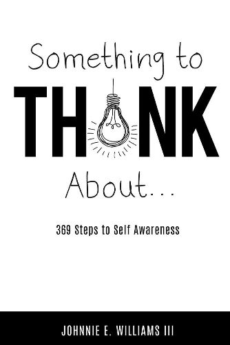 Something to Think About...: 369 Steps to Self Awareness