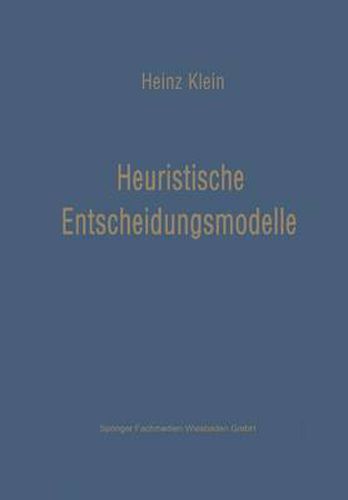 Cover image for Heuristische Entscheidungsmodelle: Neue Techniken Des Programmierens Und Entscheidens Fur Das Management