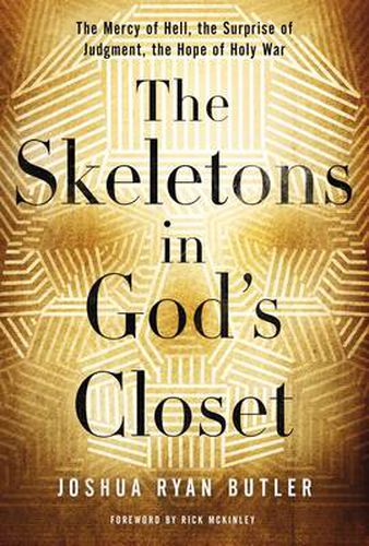 Cover image for The Skeletons in God's Closet: The Mercy of Hell, the Surprise of Judgment, the Hope of Holy War