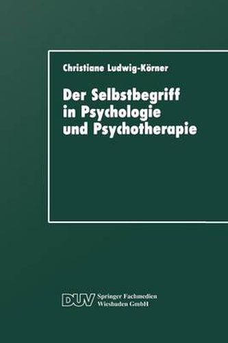 Der Selbstbegriff in Psychologie Und Psychotherapie: Eine Wissenschaftshistorische Untersuchung