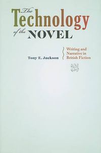 Cover image for The Technology of the Novel: Writing and Narrative in British Fiction