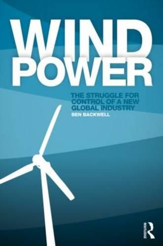 Cover image for Wind Power: The Struggle for Control of a New Global Industry