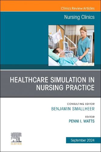 Cover image for Healthcare Simulation in Nursing Practice, An Issue of Nursing Clinics: Volume 59-3