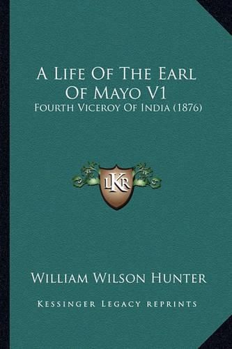 Cover image for A Life of the Earl of Mayo V1: Fourth Viceroy of India (1876)