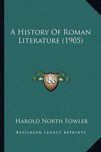 Cover image for A History of Roman Literature (1905)