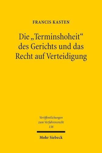 Cover image for Die  Terminshoheit  des Gerichts und das Recht auf Verteidigung: Zur Terminierung und Vertagung der Hauptverhandlung bei Verhinderung des Verteidigers