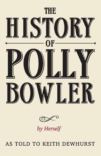 Cover image for The History of Polly Bowler by Herself: As told to Keith Dewhurst