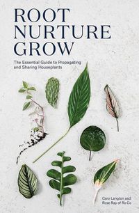 Cover image for Root, Nurture, Grow: The Essential Guide to Propagating and Sharing Houseplants