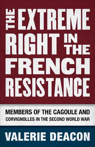 Cover image for The Extreme Right in the French Resistance: Members of the Cagoule and Corvignolles in the Second World War