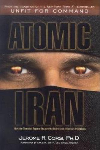 Cover image for Atomic Iran: How the Terrorist Regime Bought the Bomb and American Politicians