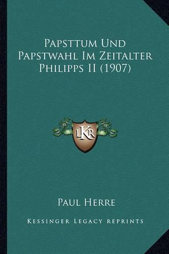Cover image for Papsttum Und Papstwahl Im Zeitalter Philipps II (1907)