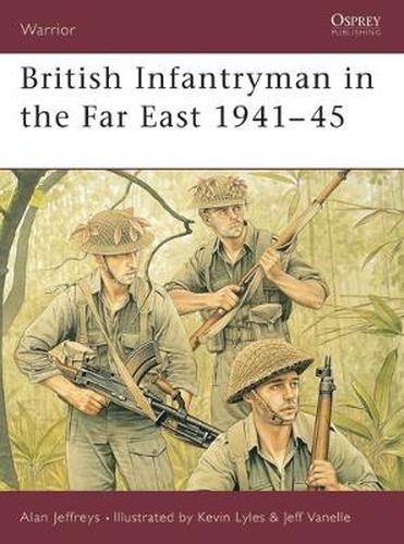 Cover image for British Infantryman in the Far East 1941-45