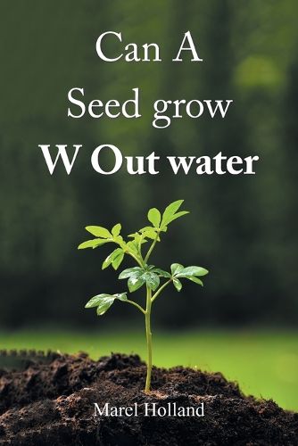 Cover image for Can A Seed grow W Out water