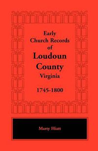 Cover image for Early Church Records of Loudoun County, Virginia, 1745-1800