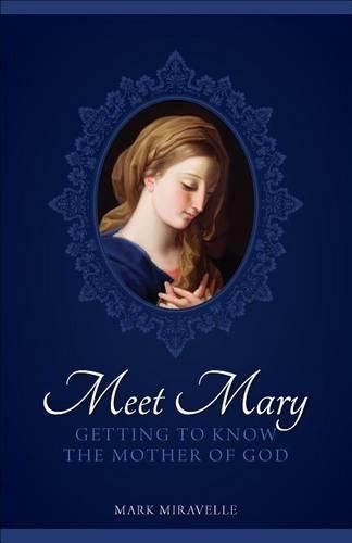 Cover image for Meet Mary: Getting to Know the Mother of God
