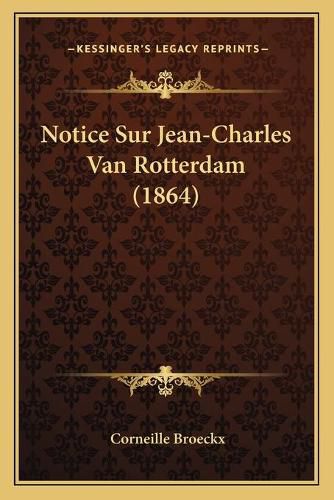 Notice Sur Jean-Charles Van Rotterdam (1864)