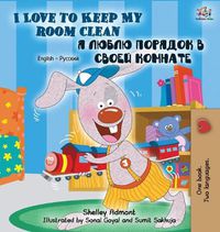 Cover image for I Love to Keep My Room Clean (English Russian Bilingual Book)