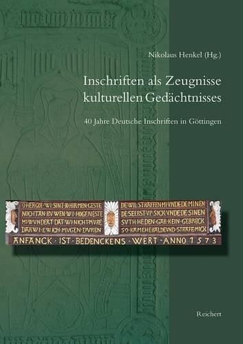 Cover image for Inschriften ALS Zeugnisse Kulturellen Gedachtnisses: 40 Jahre Deutsche Inschriften in Gottingen. Beitrage Zum Jubilaumskolloquium Vom 22. Oktober 2010 in Gottingen
