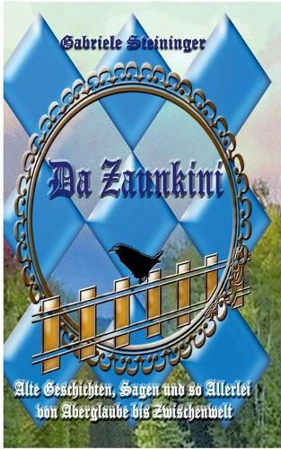 Cover image for Da Zaunkini: Alte Geschichten, Sagen und so Allerlei von Aberglaube bis Zwischenwelt