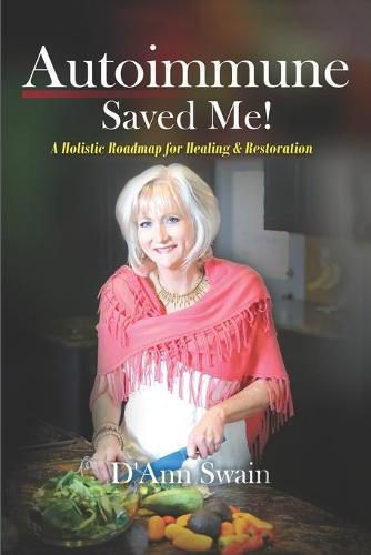 Cover image for Autoimmune Saved Me!: A Holistic Roadmap for Healing & Restoration