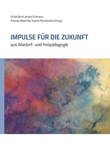 Impulse fur die Zukunft: aus Waldorf- und Heilpadagogik