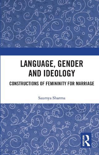 Cover image for Language, Gender and Ideology: Constructions of Femininity for Marriage
