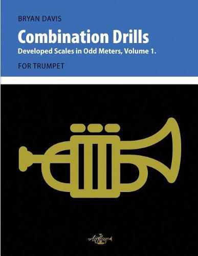 Cover image for Combination Drills: Developed Scales in Odd Meters, Volume 1. For Trumpet.