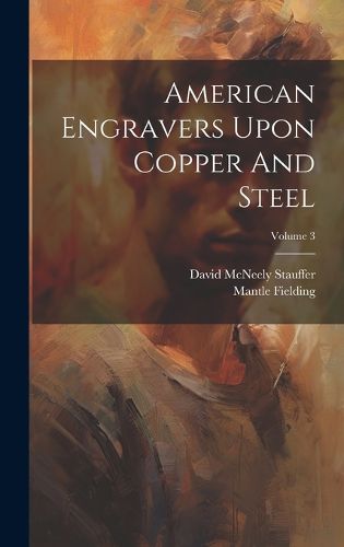 Cover image for American Engravers Upon Copper And Steel; Volume 3