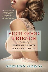 Cover image for Such Good Friends: A Novel of Truman Capote & Lee Radziwill