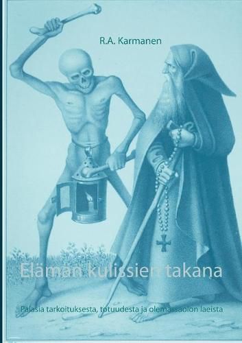 Cover image for Elaman kulissien takana: Palasia tarkoituksesta, totuudesta ja olemassaolon laeista