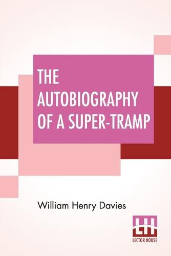 The Autobiography Of A Super-Tramp: Preface By Bernard Shaw