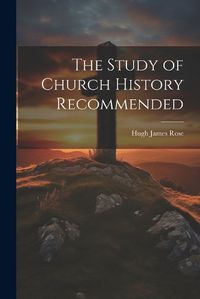 Cover image for The Study of Church History Recommended